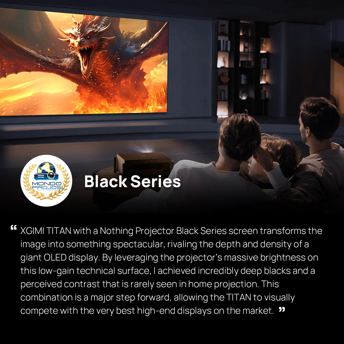 Recensione per Black Series:"L'XGIMI TITAN abbinato a un Nothing Projector Black Series Lo schermo offre una qualità dell'immagine straordinaria che rivaleggia con i grandi display OLED."
